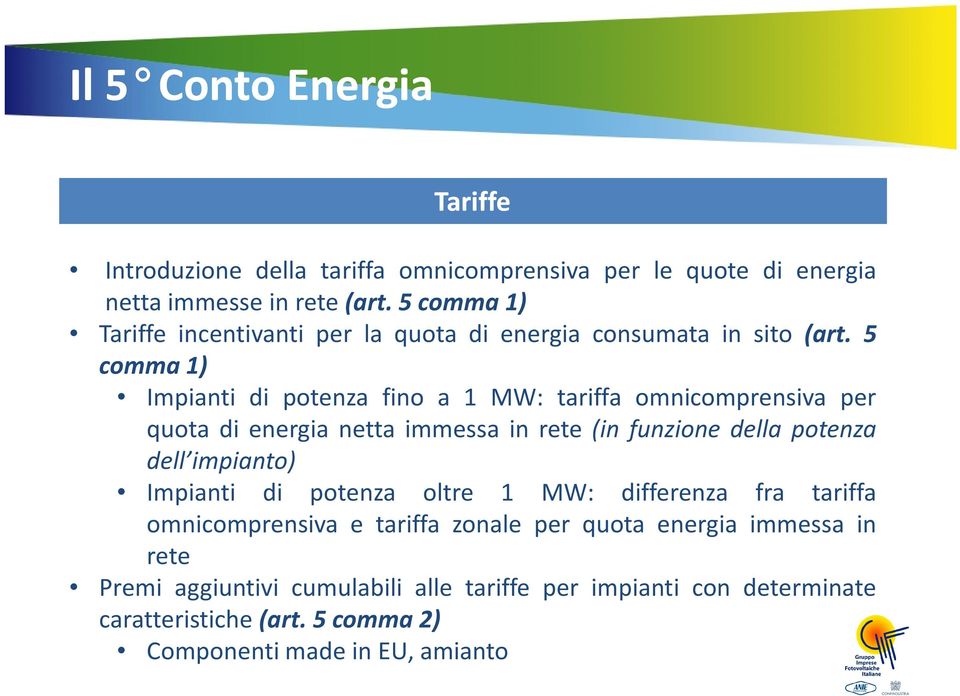 5 comma 1) Impianti di potenza fino a 1 MW: tariffa omnicomprensiva per quota di energia netta immessa in rete (in funzione della potenza dell
