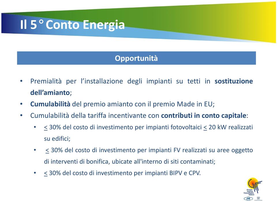 costo di investimento per impianti fotovoltaici < 20 kw realizzati su edifici; < 30% del costo di investimento per impianti FV