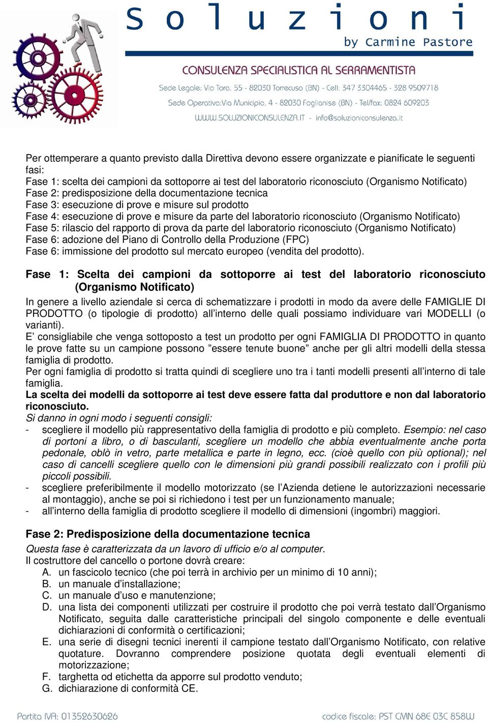 (Organismo Notificato) Fase 5: rilascio del rapporto di prova da parte del laboratorio riconosciuto (Organismo Notificato) Fase 6: adozione del Piano di Controllo della Produzione (FPC) Fase 6: