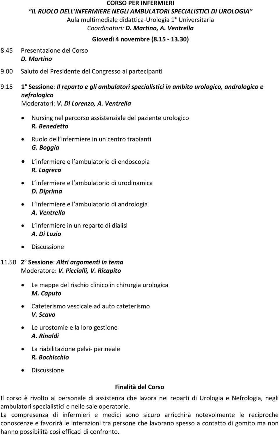 15 1 Sessione: Il reparto e gli ambulatori specialistici in ambito urologico, andrologico e nefrologico Moderatori: V. Di Lorenzo, A.