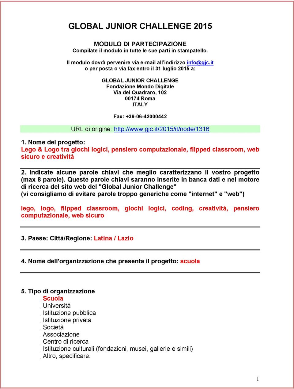 it/2015/it/node/1316 1. Nome del progetto: Lego & Logo tra giochi logici, pensiero computazionale, flipped classroom, web sicuro e creatività 2.