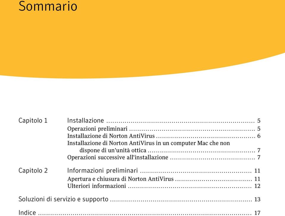 .. 7 Operazioni successive all'installazione... 7 Capitolo 2 Informazioni preliminari.