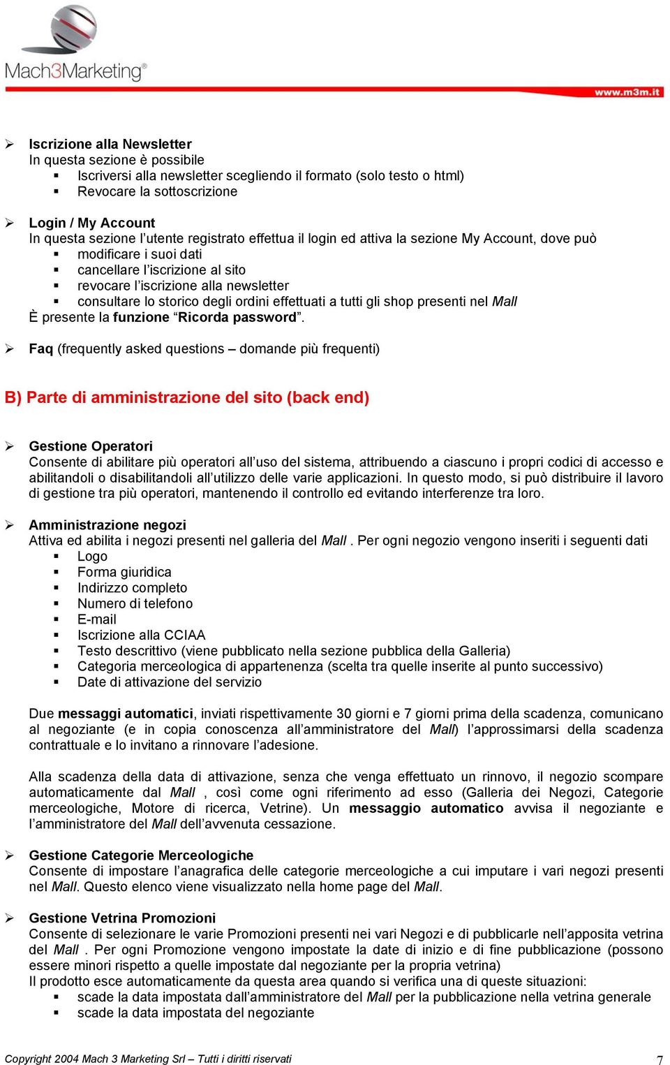 effettuati a tutti gli shop presenti nel Mall È presente la funzione Ricorda password.