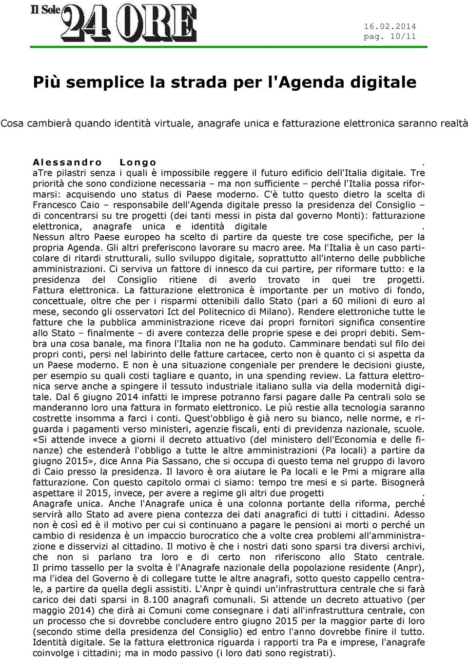 Tre priorità che sono condizione necessaria ma non sufficiente perché l'italia possa riformarsi: acquisendo uno status di Paese moderno.