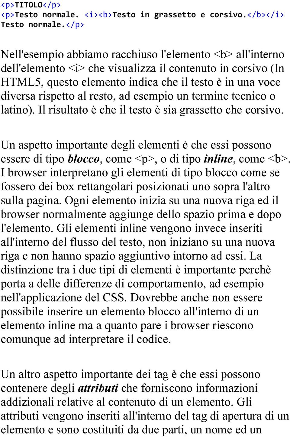 al resto, ad esempio un termine tecnico o latino). Il risultato è che il testo è sia grassetto che corsivo.