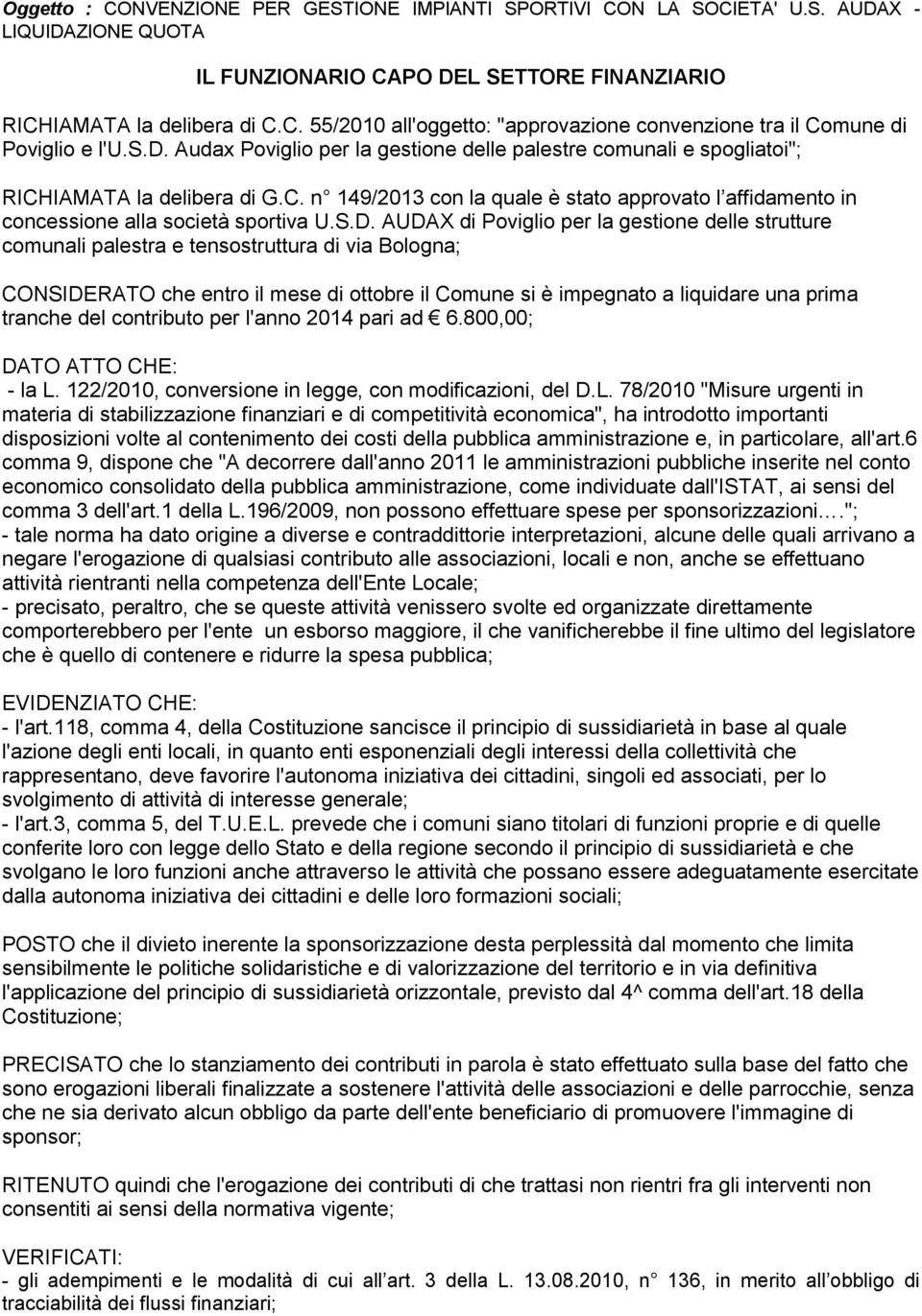 S.D. AUDAX di Poviglio per la gestione delle strutture comunali palestra e tensostruttura di via Bologna; CONSIDERATO che entro il mese di ottobre il Comune si è impegnato a liquidare una prima