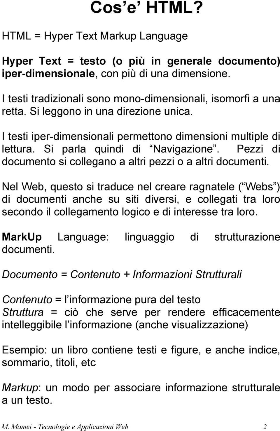 Si parla quindi di Navigazione. Pezzi di documento si collegano a altri pezzi o a altri documenti.