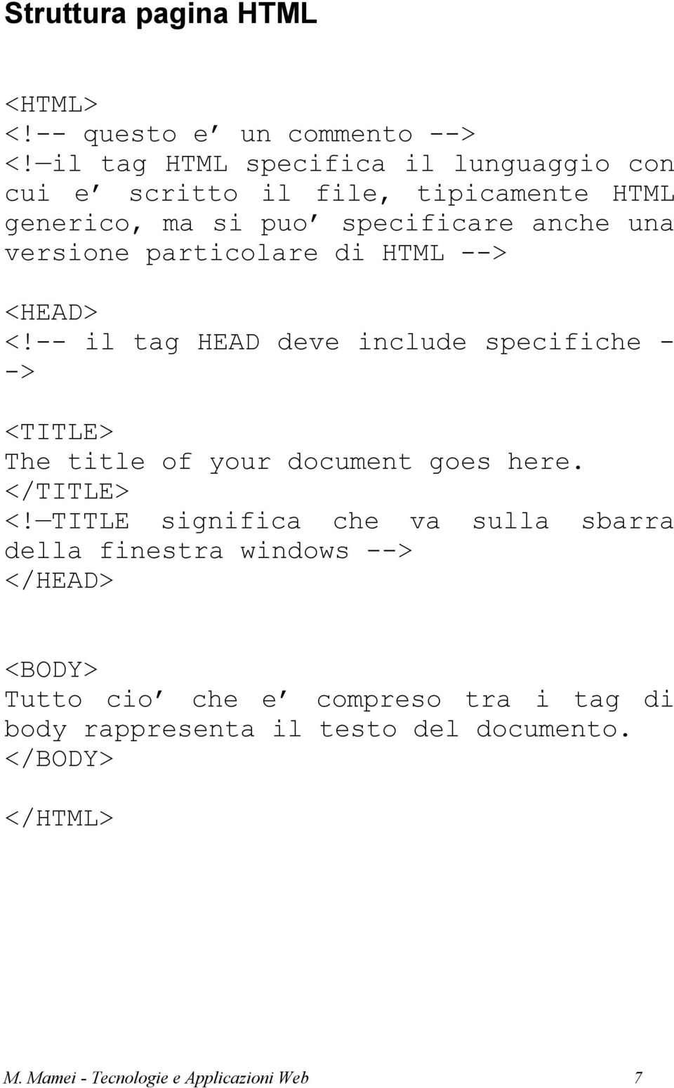 particolare di HTML --> <HEAD> <!-- il tag HEAD deve include specifiche - -> <TITLE> The title of your document goes here. </TITLE> <!