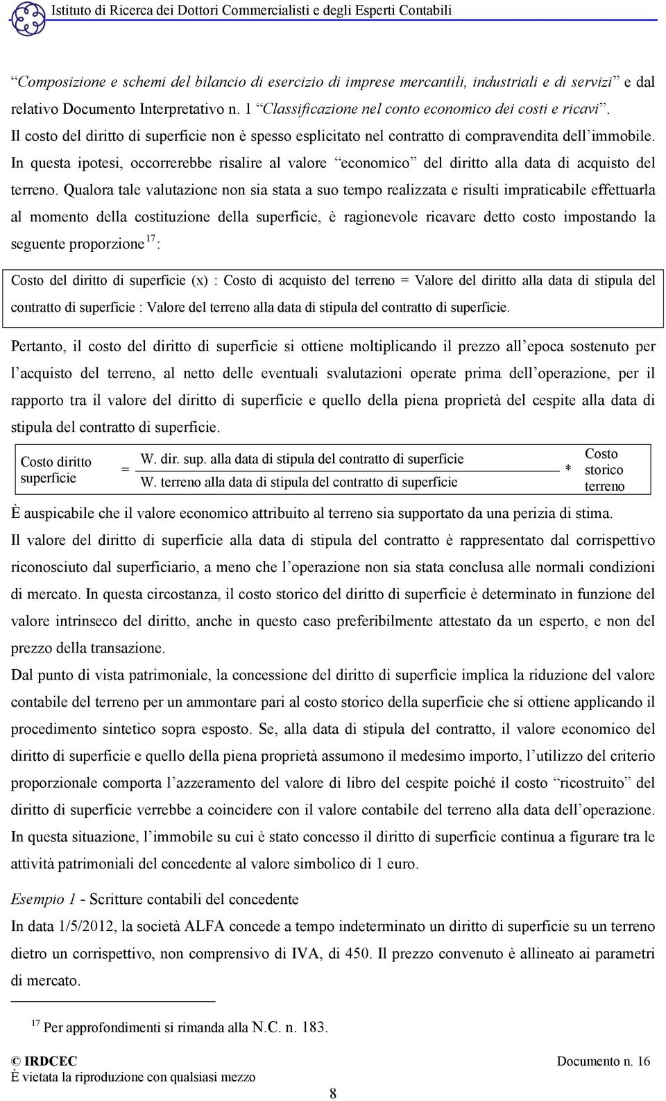 In questa ipotesi, occorrerebbe risalire al valore economico del diritto alla data di acquisto del terreno.