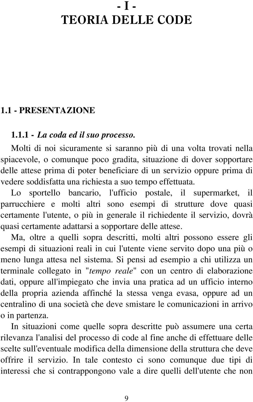 vedere soddisfatta ua richiesta a suo tempo effettuata.