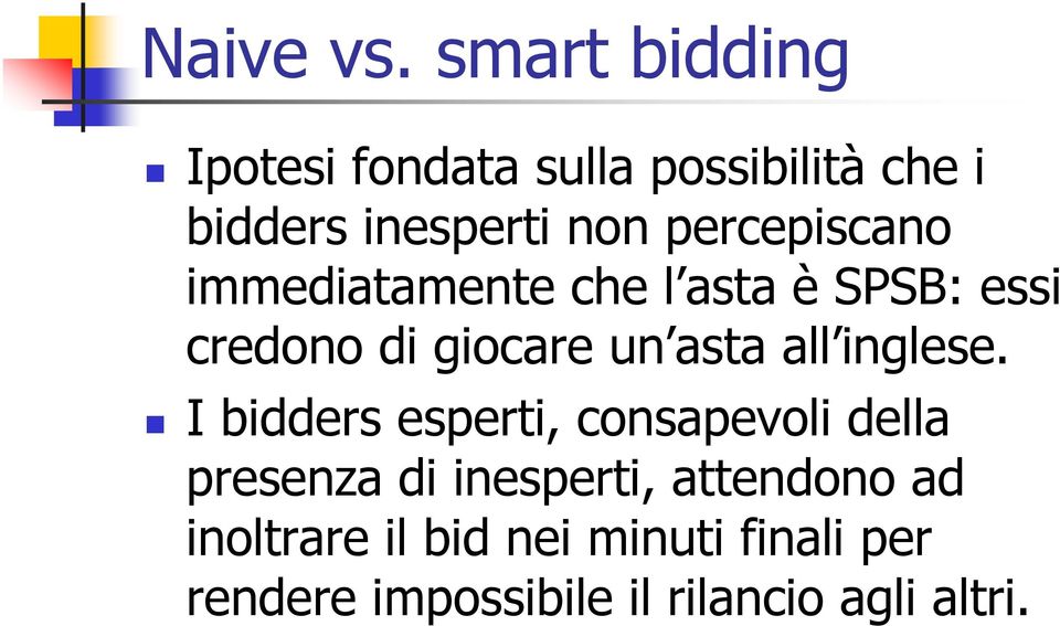 percepiscano immediatamente che l asta è SPSB: essi credono di giocare un asta all