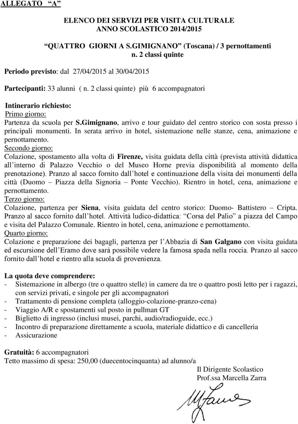 Gimignano, arrivo e tour guidato del centro storico con sosta presso i principali monumenti. In serata arrivo in hotel, sistemazione nelle stanze, cena, animazione e pernottamento.