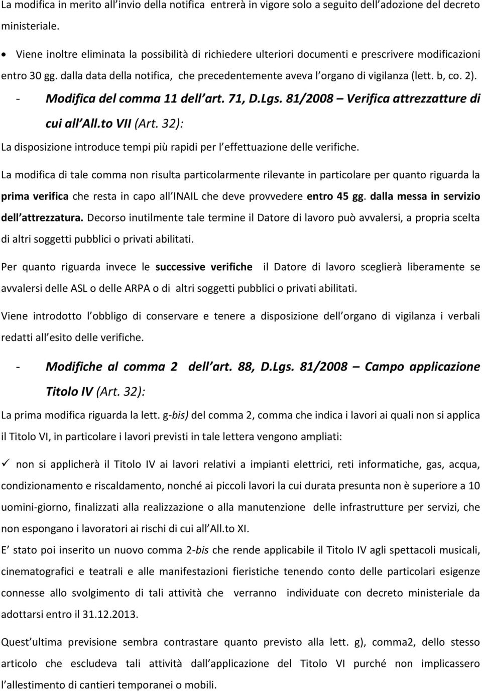 b, co. 2). - Modifica del comma 11 dell art. 71, D.Lgs. 81/2008 Verifica attrezzatture di cui all All.to VII (Art. 32): La disposizione introduce tempi più rapidi per l effettuazione delle verifiche.