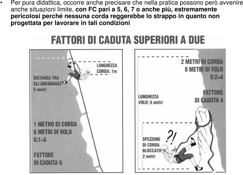 7 o anche più, estremamente pericolosi perché nessuna corda