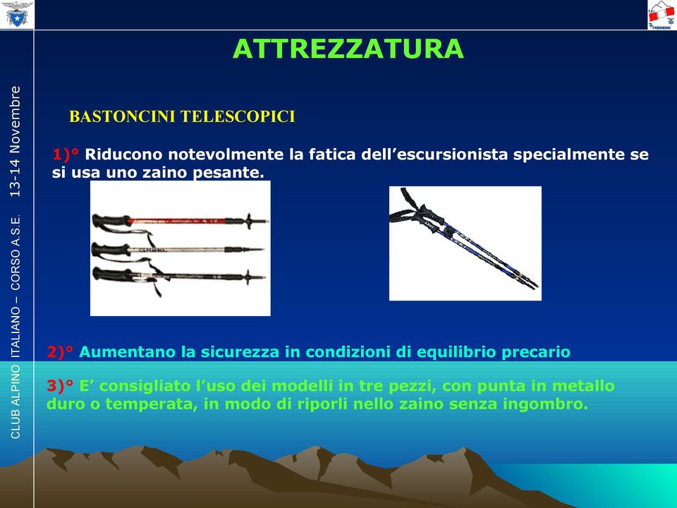 2) Aumentano la sicurezza in condizioni di equilibrio precario 3) E consigliato l