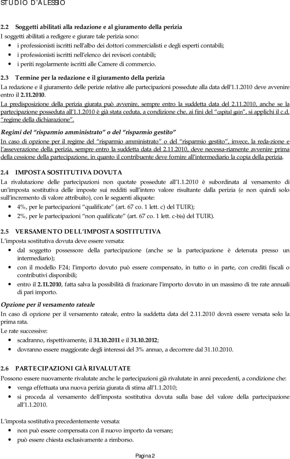 3 Termine per la redazione e il giuramento della perizia La redazione e il giuramento delle perizie relative alle partecipazioni possedute alla data dell 1.1.2010 