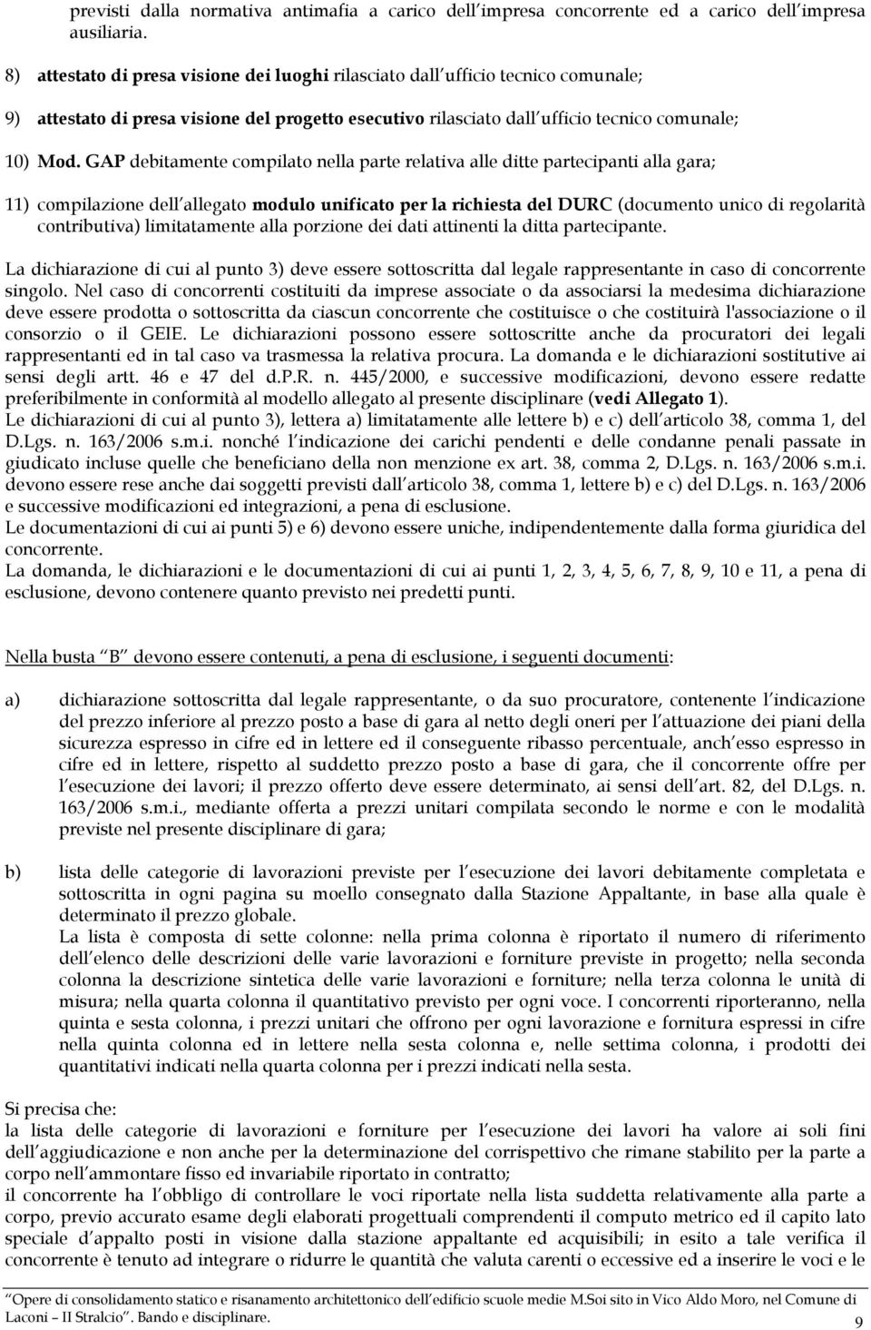 GAP debitamente compilato nella parte relativa alle ditte partecipanti alla gara; 11) compilazione dell allegato modulo unificato per la richiesta del DURC (documento unico di regolarità