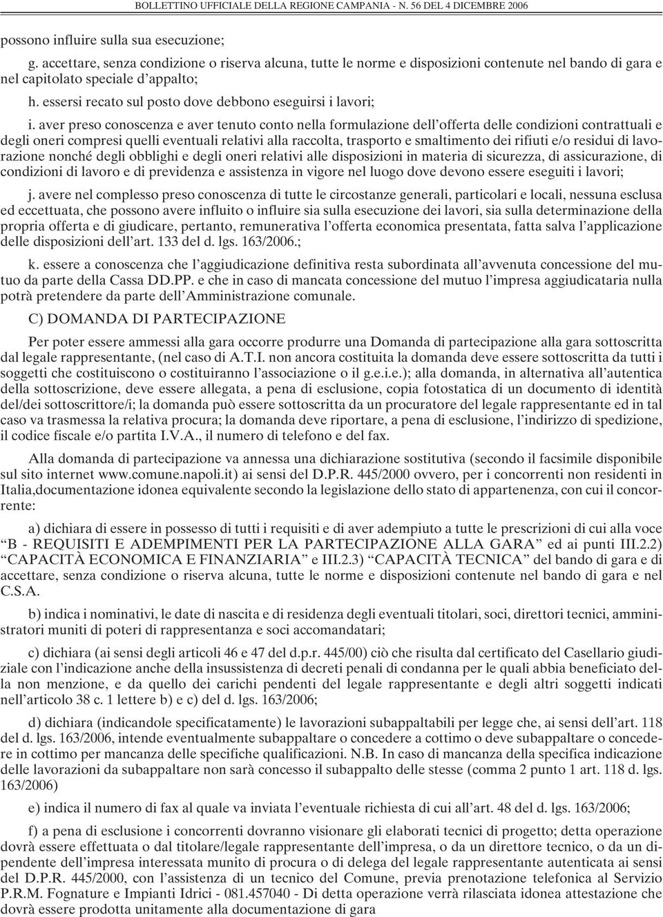 aver preso conoscenza e aver tenuto conto nella formulazione dell offerta delle condizioni contrattuali e degli oneri compresi quelli eventuali relativi alla raccolta, trasporto e smaltimento dei