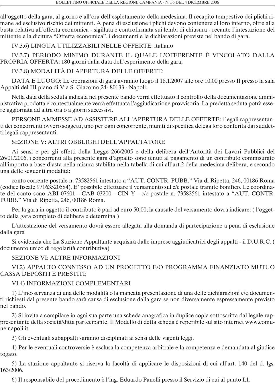 e la dicitura Offerta economica, i documenti e le dichiarazioni previste nel bando di gara. IV.3.