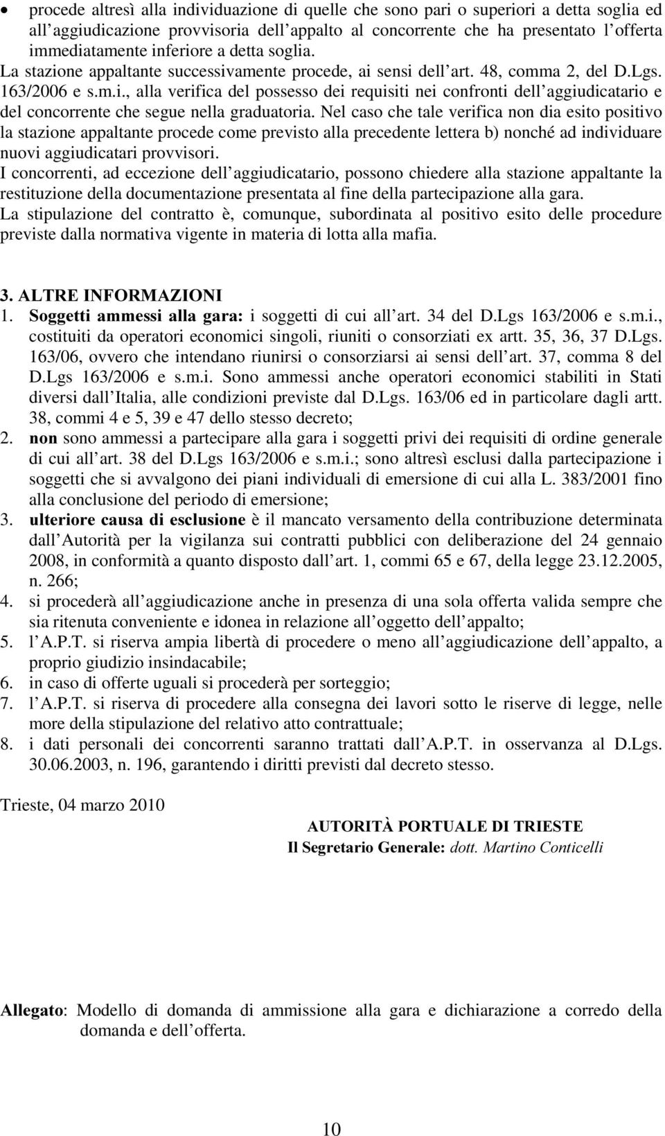 Nel caso che tale verifica non dia esito positivo la stazione appaltante procede come previsto alla precedente lettera b) nonché ad individuare nuovi aggiudicatari provvisori.