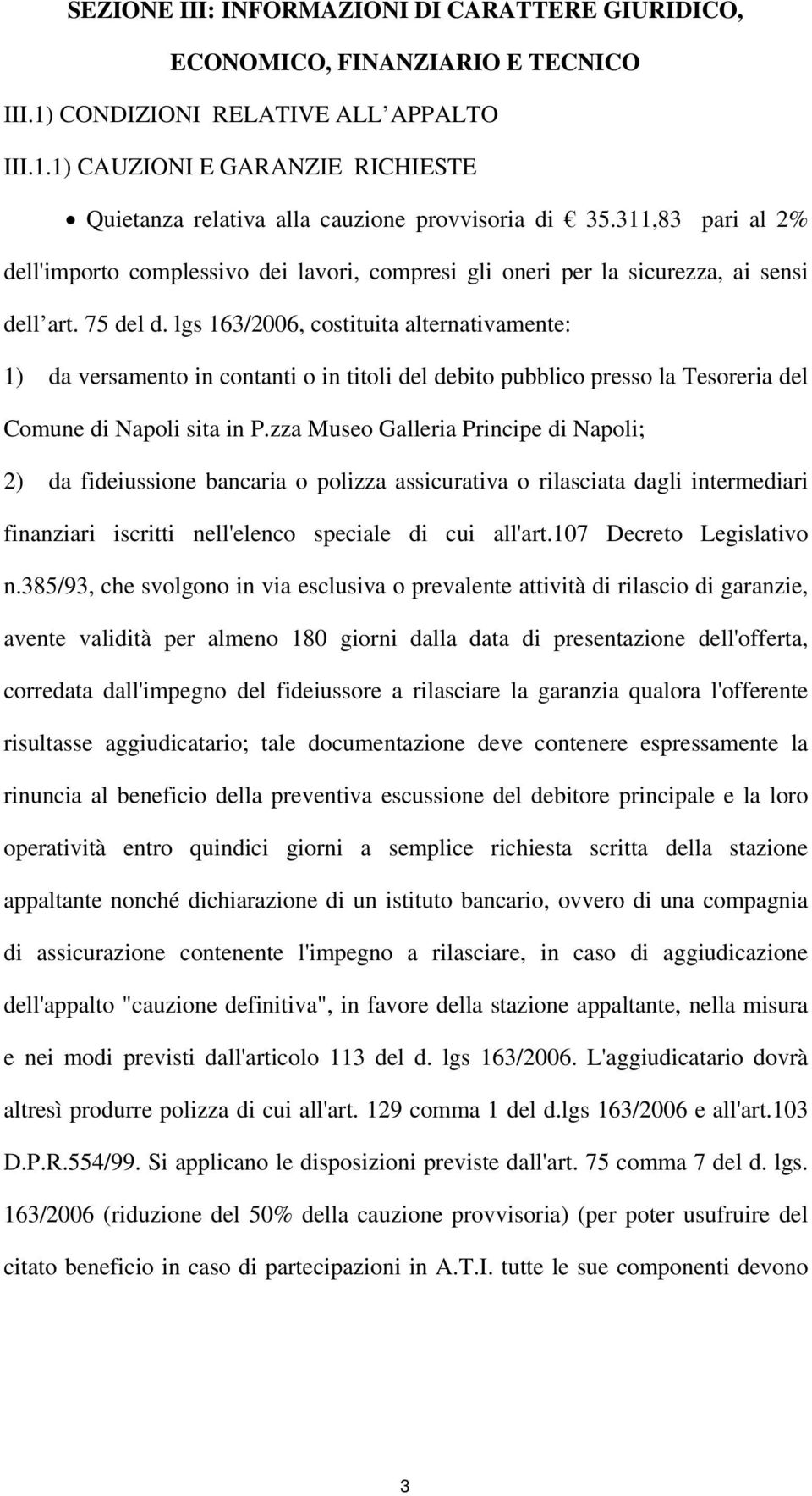 lgs 163/2006, costituita alternativamente: 1) da versamento in contanti o in titoli del debito pubblico presso la Tesoreria del Comune di Napoli sita in P.