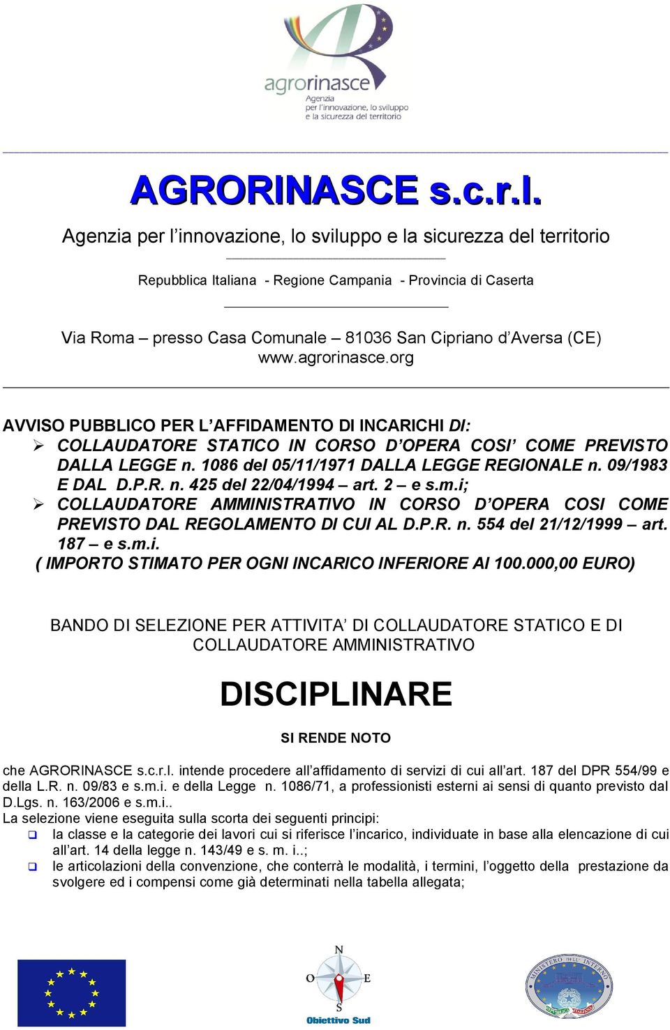 agrorinasce.org AVVISO PUBBLICO PER L AFFIDAMENTO DI INCARICHI DI: COLLAUDATORE STATICO IN CORSO D OPERA COSI COME PREVISTO DALLA LEGGE n. 1086 del 05/11/1971 DALLA LEGGE REGIONALE n. 09/1983 E DAL D.