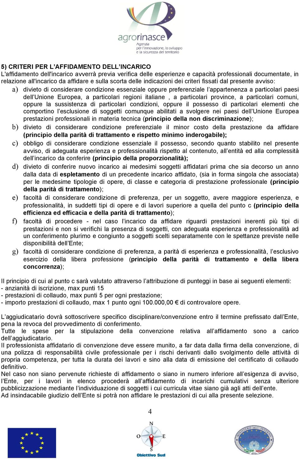 particolari regioni italiane, a particolari province, a particolari comuni, oppure la sussistenza di particolari condizioni, oppure il possesso di particolari elementi che comportino l esclusione di