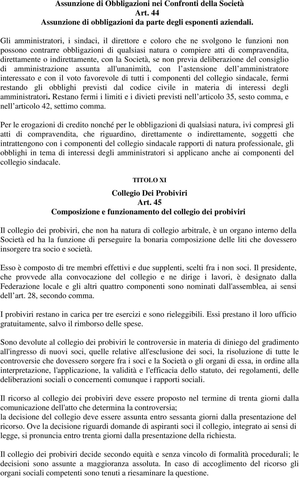 indirettamente, con la Società, se non previa deliberazione del consiglio di amministrazione assunta all'unanimità, con l astensione dell amministratore interessato e con il voto favorevole di tutti