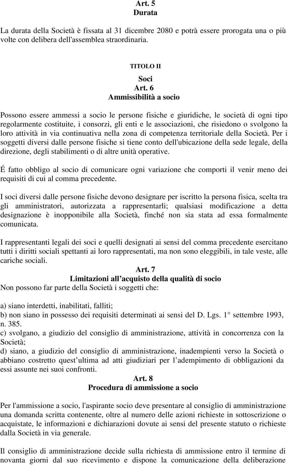 svolgono la loro attività in via continuativa nella zona di competenza territoriale della Società.