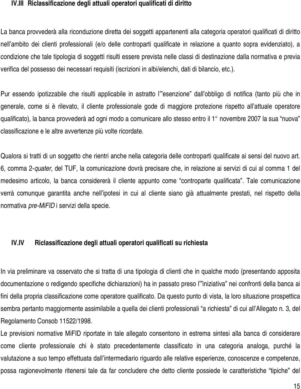 destinazione dalla normativa e previa verifica del possesso dei necessari requisiti (iscrizioni in albi/elenchi, dati di bilancio, etc.).