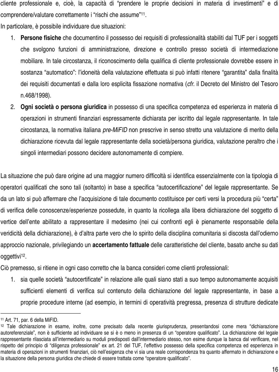 Persone fisiche che documentino il possesso dei requisiti di professionalità stabiliti dal TUF per i soggetti che svolgono funzioni di amministrazione, direzione e controllo presso società di