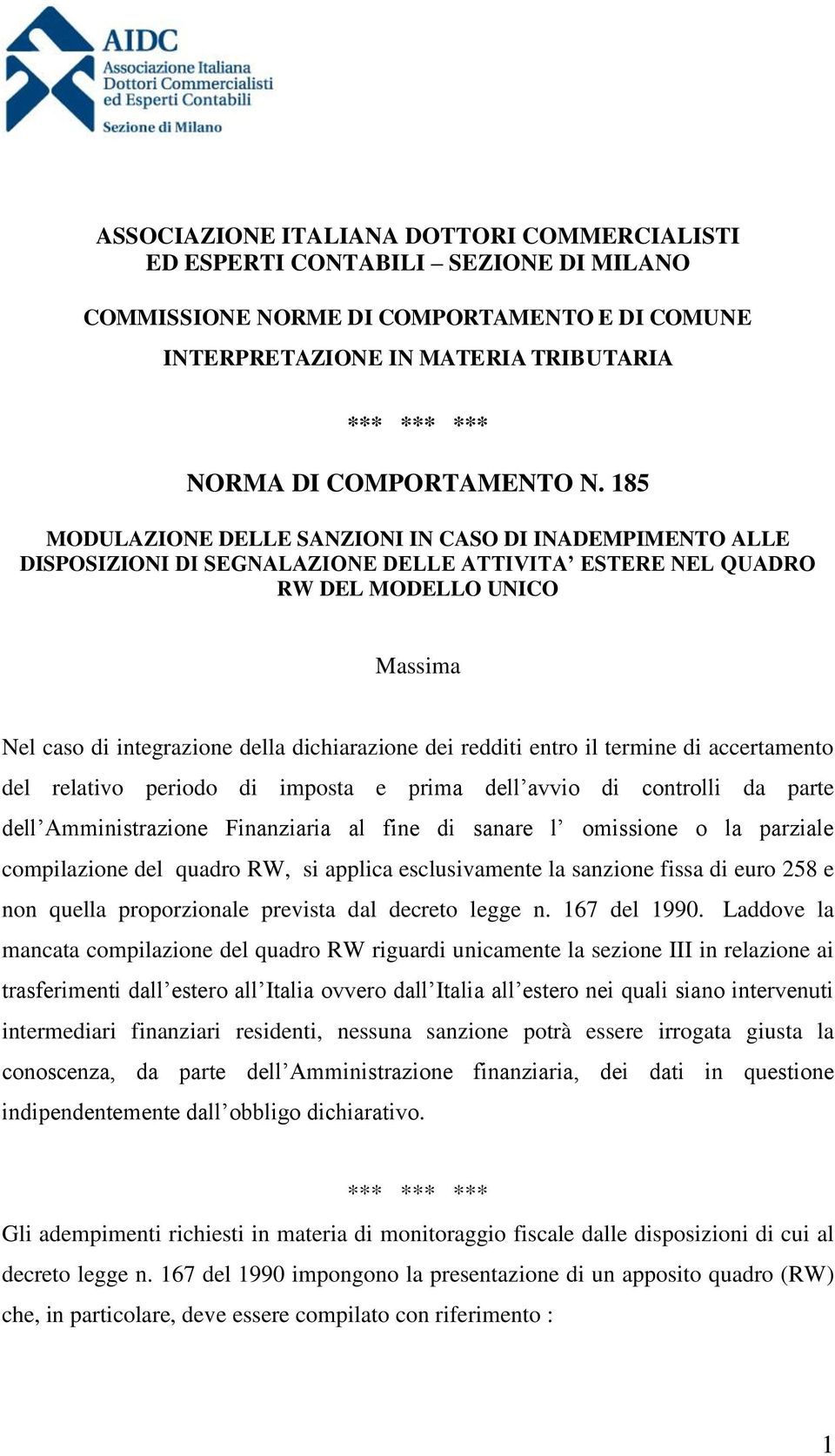 185 MODULAZIONE DELLE SANZIONI IN CASO DI INADEMPIMENTO ALLE DISPOSIZIONI DI SEGNALAZIONE DELLE ATTIVITA ESTERE NEL QUADRO RW DEL MODELLO UNICO Massima Nel caso di integrazione della dichiarazione