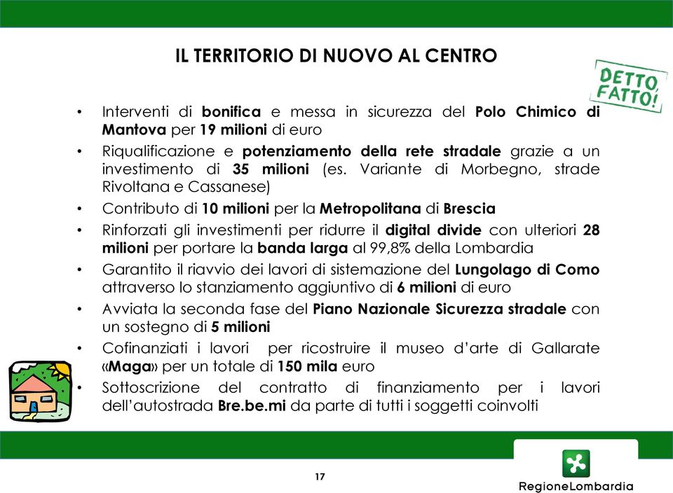 Variante di Morbegno, strade Rivoltana e Cassanese) Contributo di 10 milioni per la Metropolitana di Brescia Rinforzati gli investimenti per ridurre il digital divide con ulteriori 28 milioni per