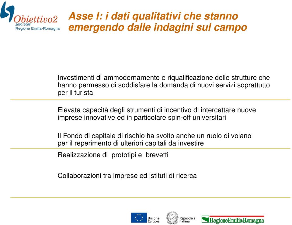 intercettare nuove imprese innovative ed in particolare spin-off universitari Il Fondo di capitale di rischio ha svolto anche un ruolo di