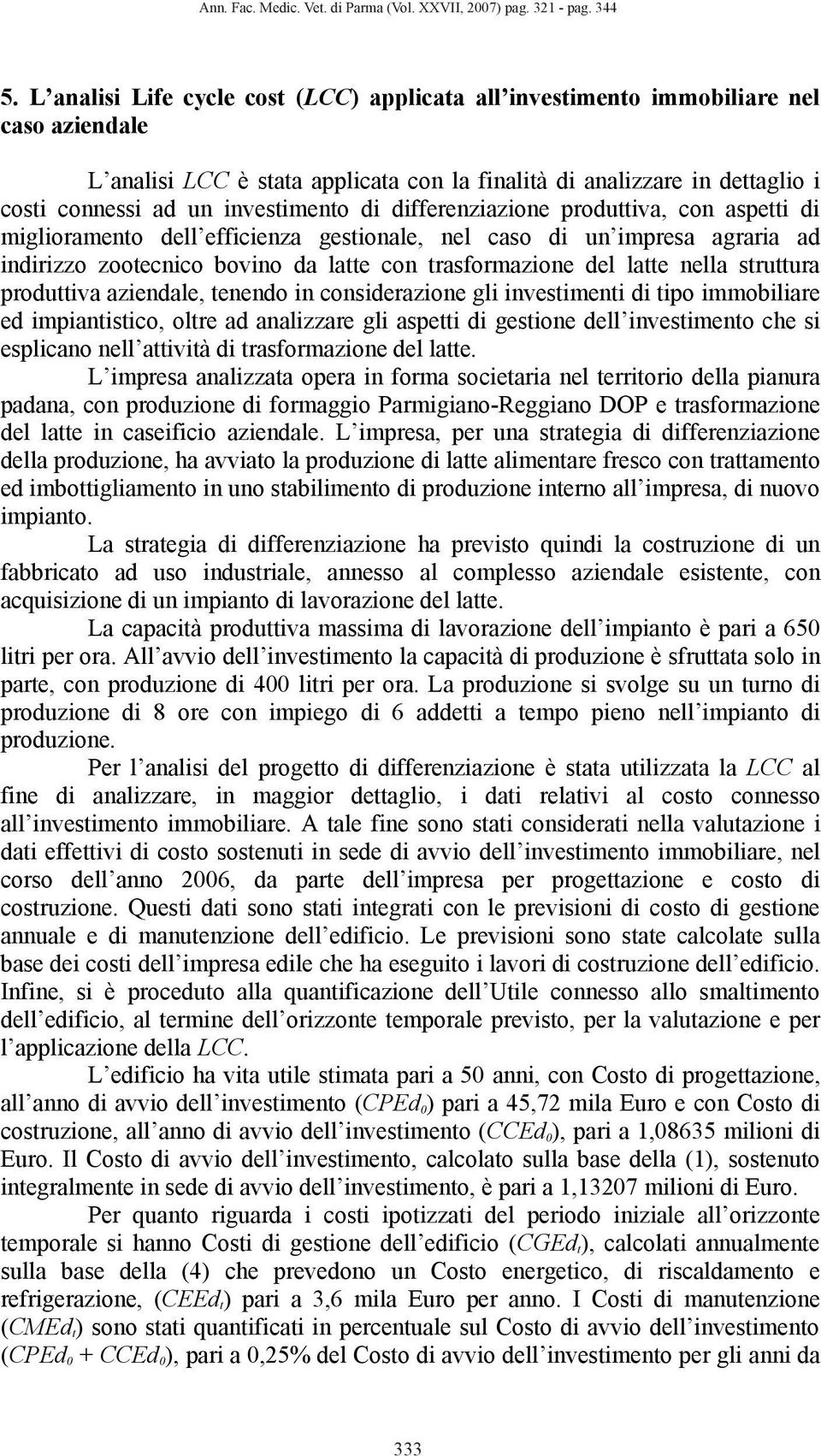 aspei di iglioraeo dell efficieza gesioale, el caso di u ipresa agraria ad idirizzo zooecico bovio da lae co rasforazioe del lae ella sruura produiva aziedale, eedo i cosiderazioe gli ivesiei di ipo