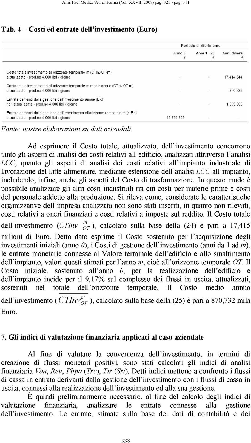 araverso l aalisi LCC, quao gli aspei di aalisi dei cosi relaivi all ipiao idusriale di lavorazioe del lae alieare, ediae esesioe dell aalisi LCC all ipiao, icludedo, ifie, ache gli aspei del Coso di