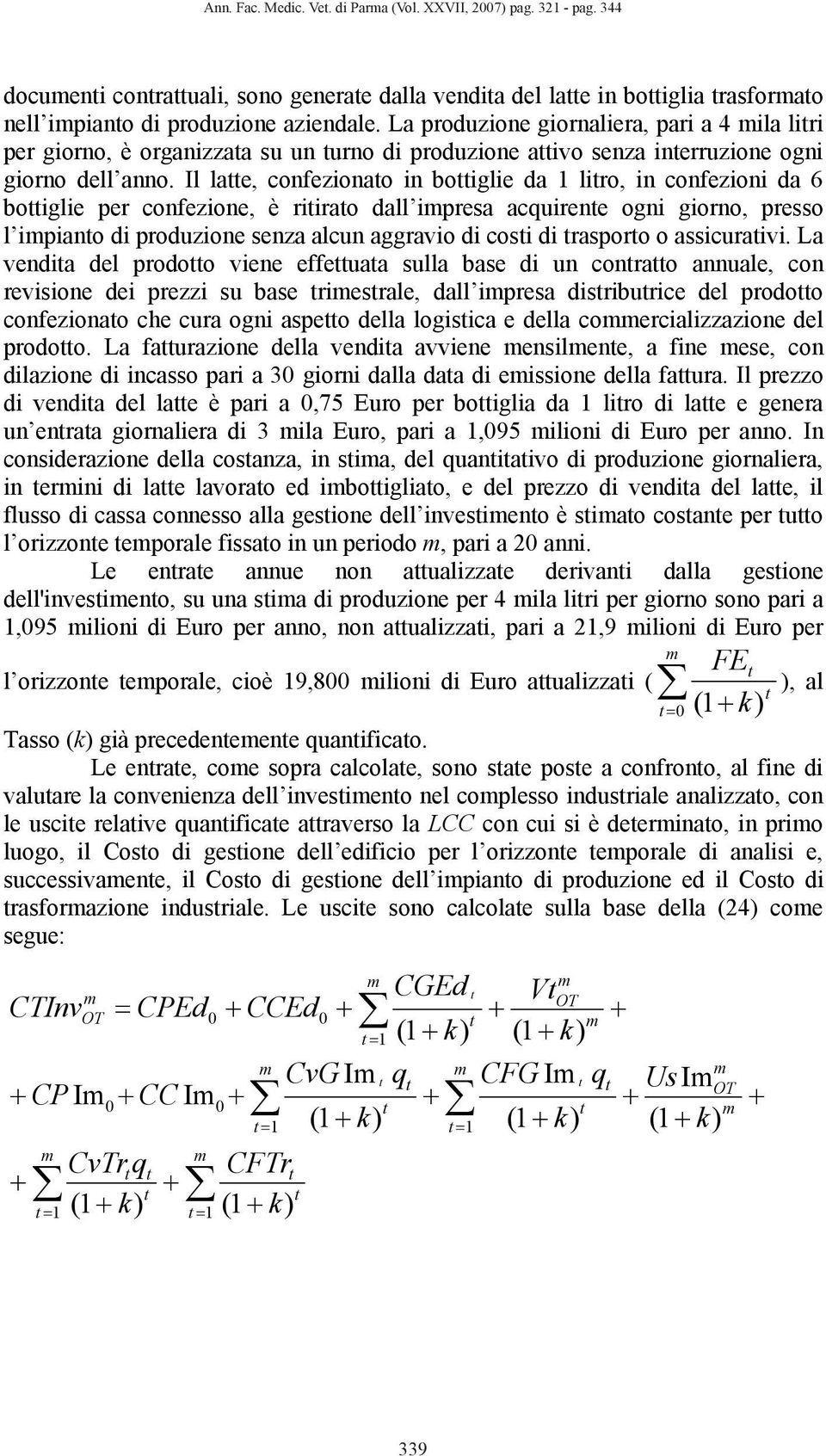 Il lae, cofezioao i boiglie da 1 liro, i cofezioi da 6 boiglie per cofezioe, è riirao dall ipresa acquiree ogi gioro, presso l ipiao di produzioe seza alcu aggravio di cosi di rasporo o assicuraivi.