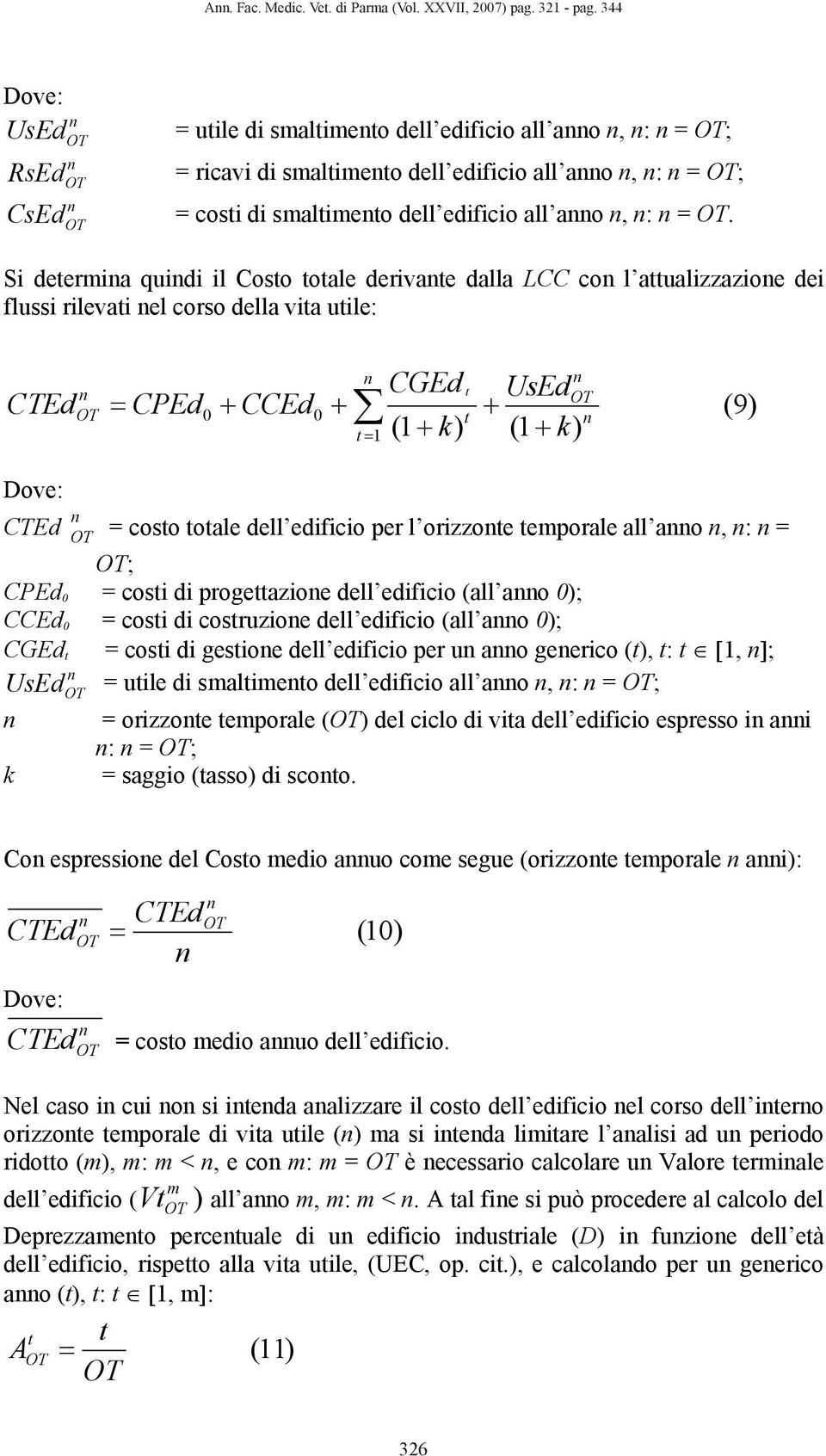 Si deeria quidi il Coso oale derivae dalla LCC co l aualizzazioe dei flussi rilevai el corso della via uile: CTEd CPEd CCEd 1 CGEd (1 k) UsEd (1 k) (9) CTEd = coso oale dell edificio per l orizzoe