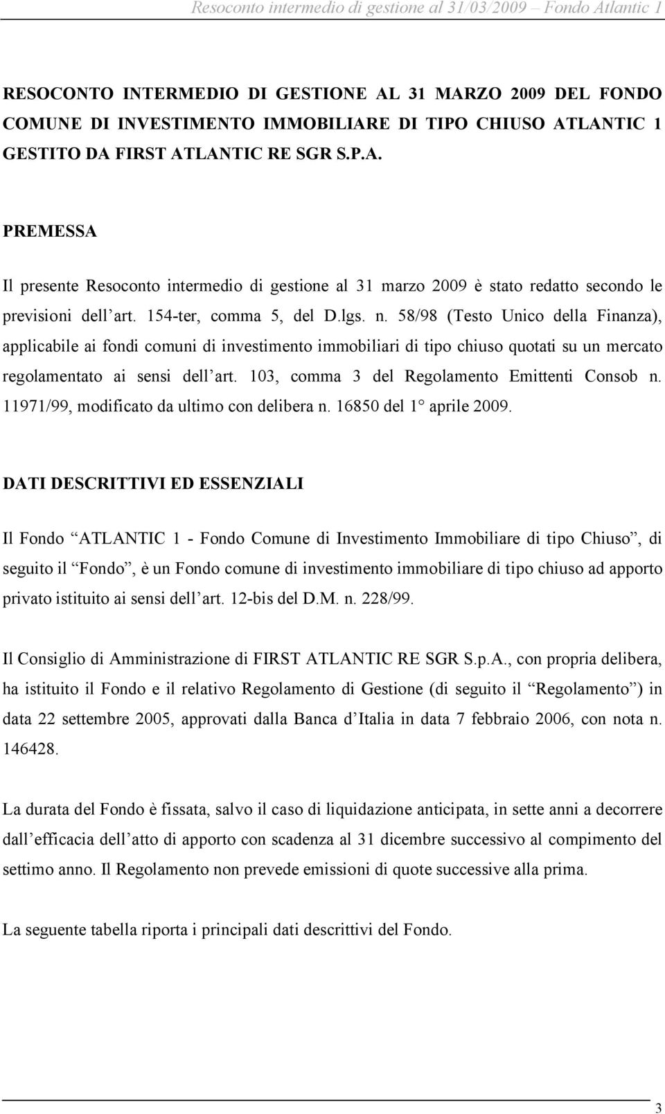 103, comma 3 del Regolamento Emittenti Consob n. 11971/99, modificato da ultimo con delibera n. 16850 del 1 aprile 2009.