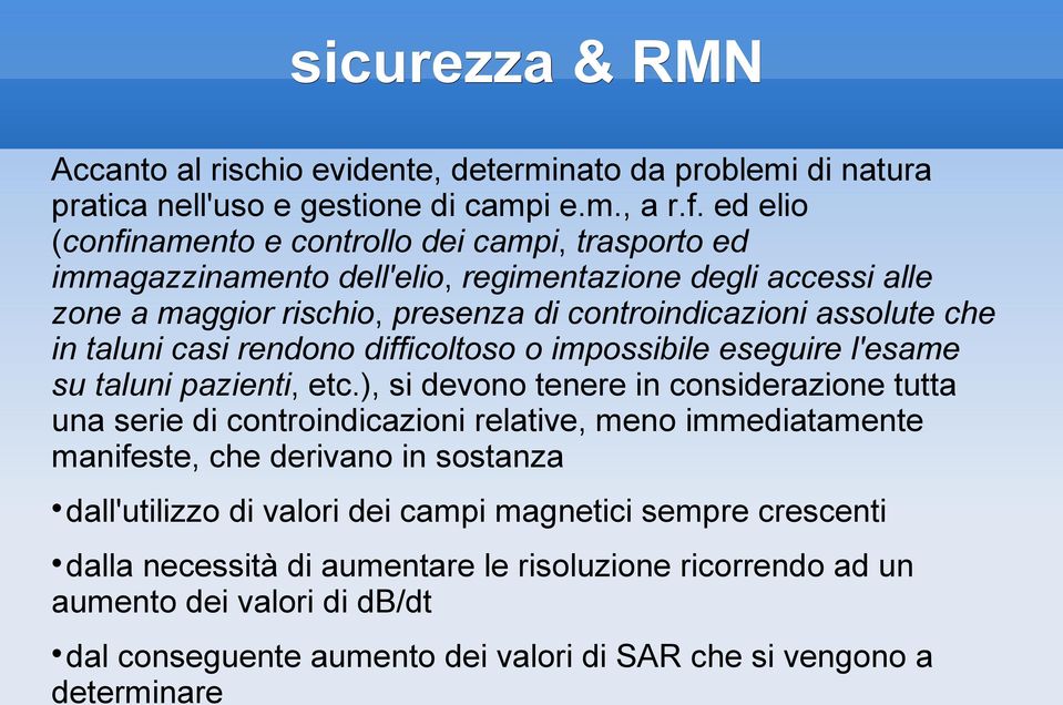 taluni casi rendono difficoltoso o impossibile eseguire l'esame su taluni pazienti, etc.