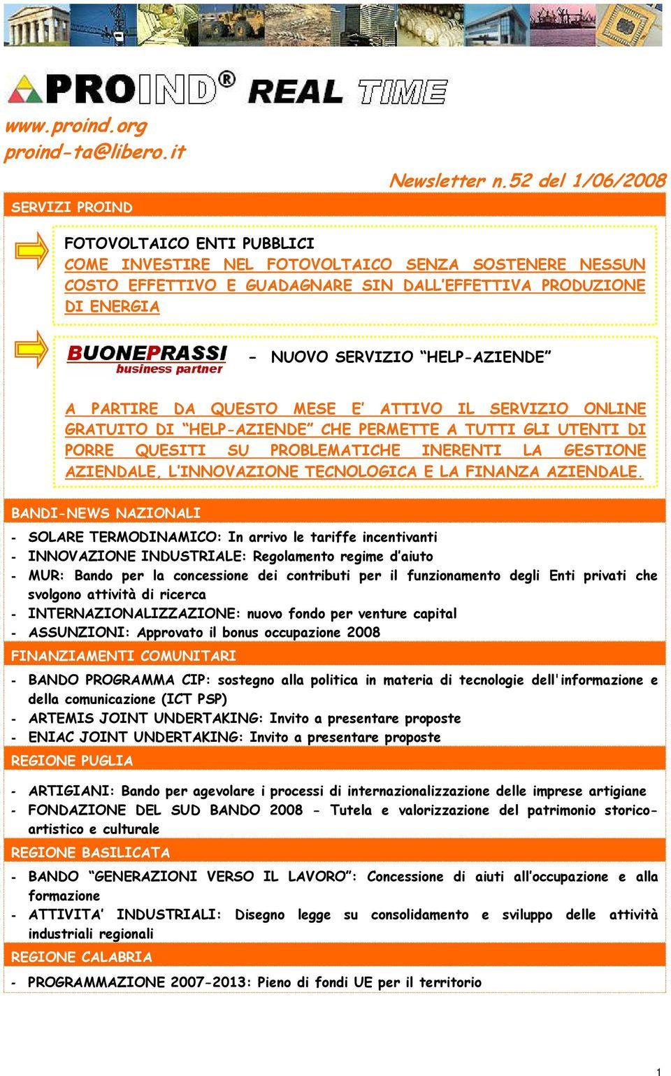 A PARTIRE DA QUESTO MESE E ATTIVO IL SERVIZIO ONLINE GRATUITO DI HELP-AZIENDE CHE PERMETTE A TUTTI GLI UTENTI DI PORRE QUESITI SU PROBLEMATICHE INERENTI LA GESTIONE AZIENDALE, L INNOVAZIONE