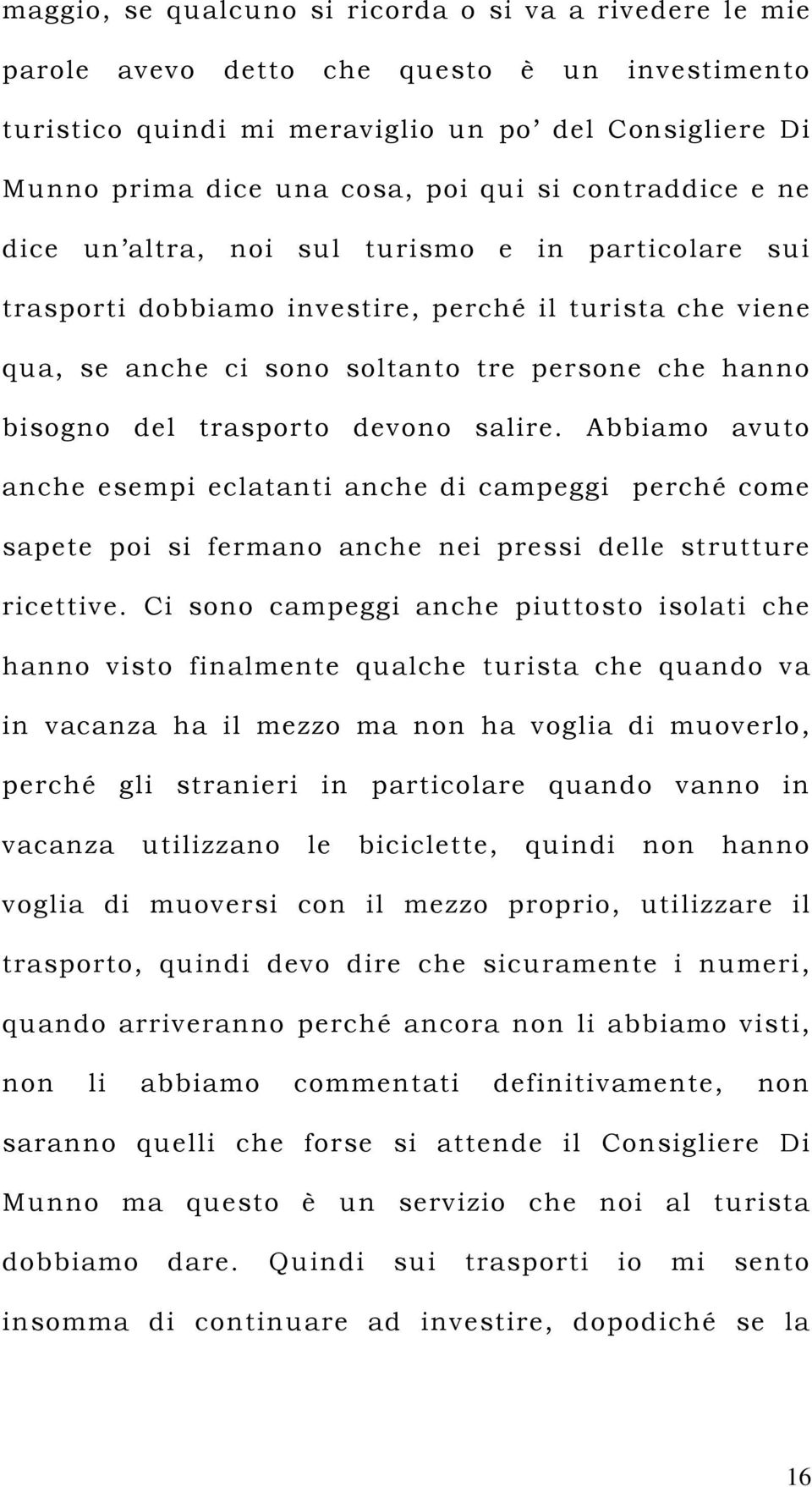 trasporto devono salire. Abbiamo avuto anche esempi eclatanti anche di campeggi perché come sapete poi si fermano anche nei pressi delle strutture ricettive.