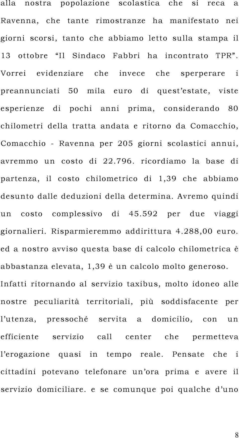 Comacchio, Comacchio - Ravenna per 205 giorni scolastici annui, avremmo un costo di 22.796.