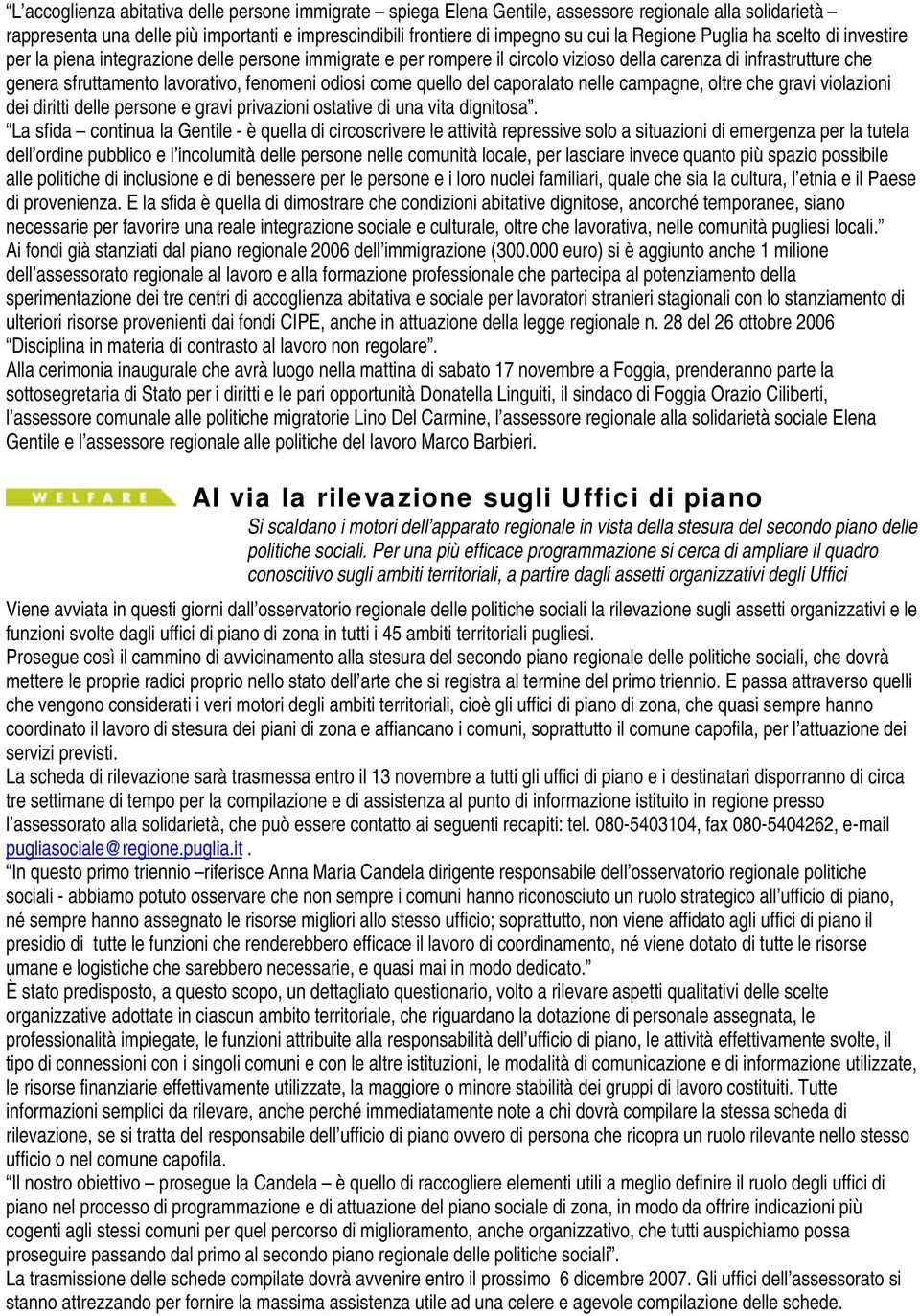 odiosi come quello del caporalato nelle campagne, oltre che gravi violazioni dei diritti delle persone e gravi privazioni ostative di una vita dignitosa.