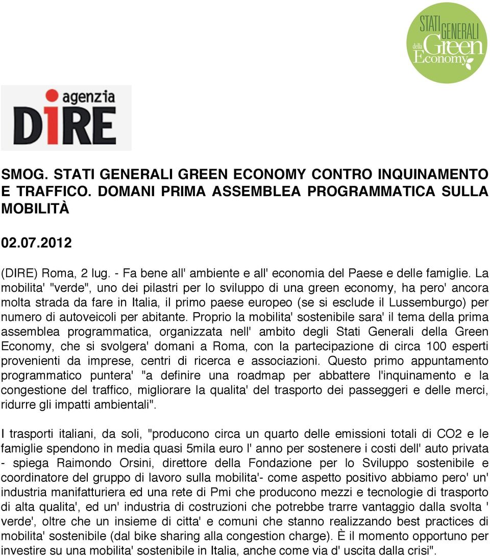 La mobilita' "verde", uno dei pilastri per lo sviluppo di una green economy, ha pero' ancora molta strada da fare in Italia, il primo paese europeo (se si esclude il Lussemburgo) per numero di