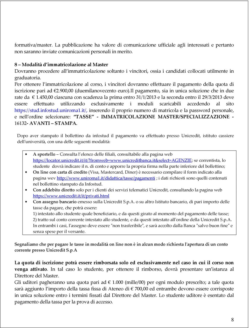 Per ottenere l immatricolazione al corso, i vincitori dovranno effettuare il pagamento della quota di iscrizione pari ad 2.900,00 (duemilanovecento euro).