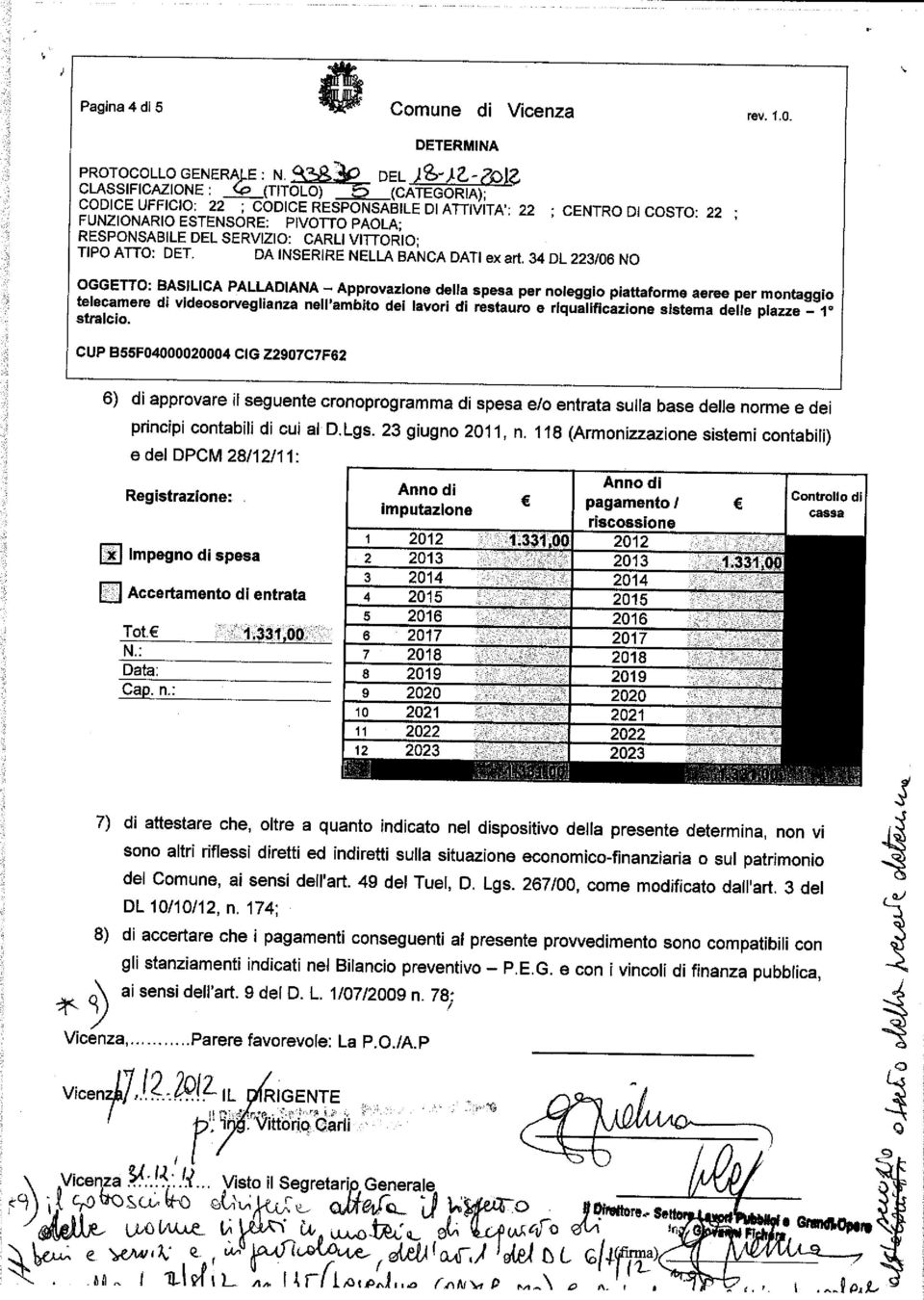 DA INSERIRE NELLA BANCA DATI ex ari 34 DL 223/06 NO 6) di approvare il seguente cronoprogramma di spesa e/o entrata sulla base delle norme e dei principi contabili di cui al D.Lgs. 23 giugno 2011, n.