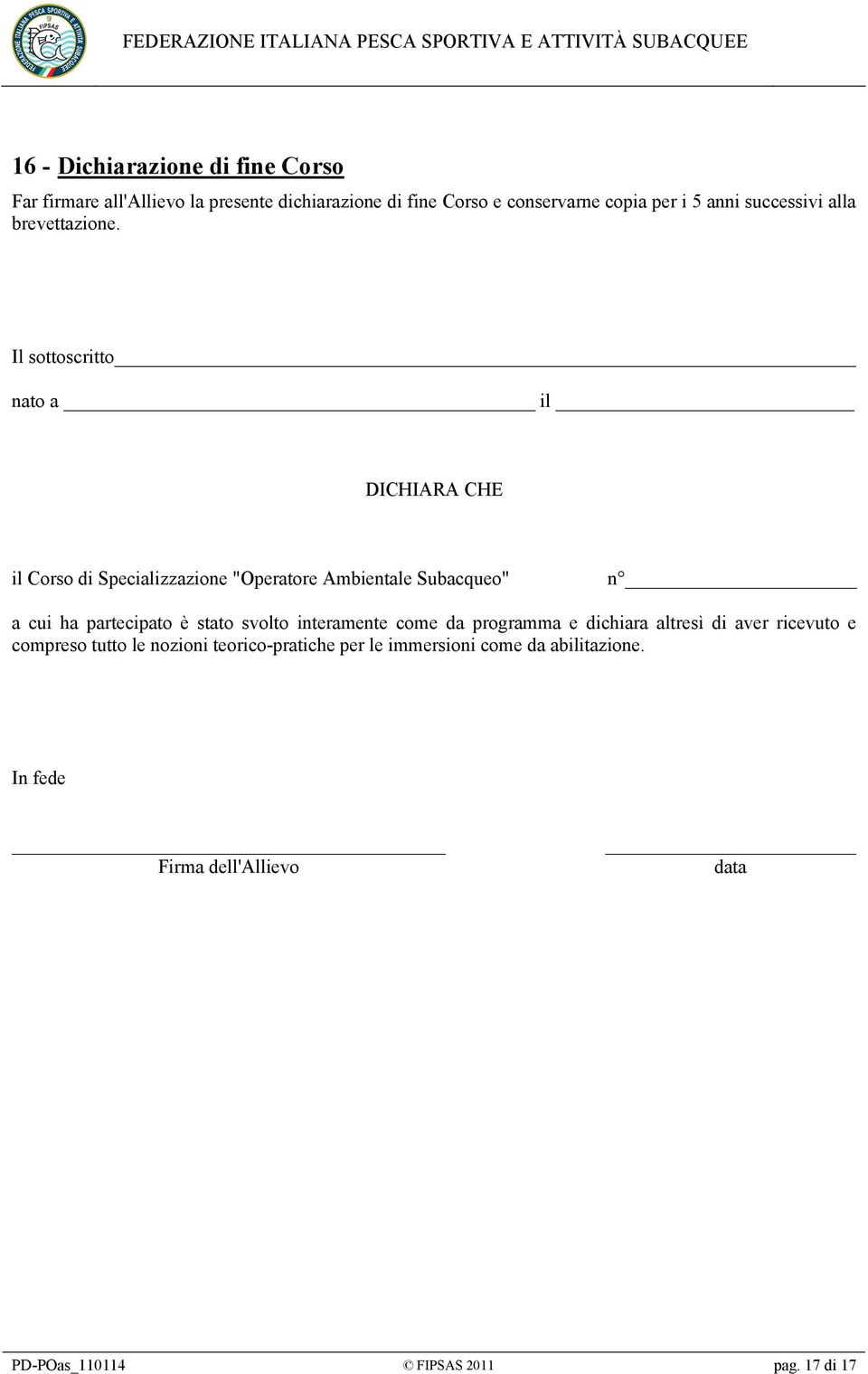 Il sottoscritto nato a il DICHIARA CHE il Corso di Specializzazione "Operatore Ambientale Subacqueo" n a cui ha partecipato è