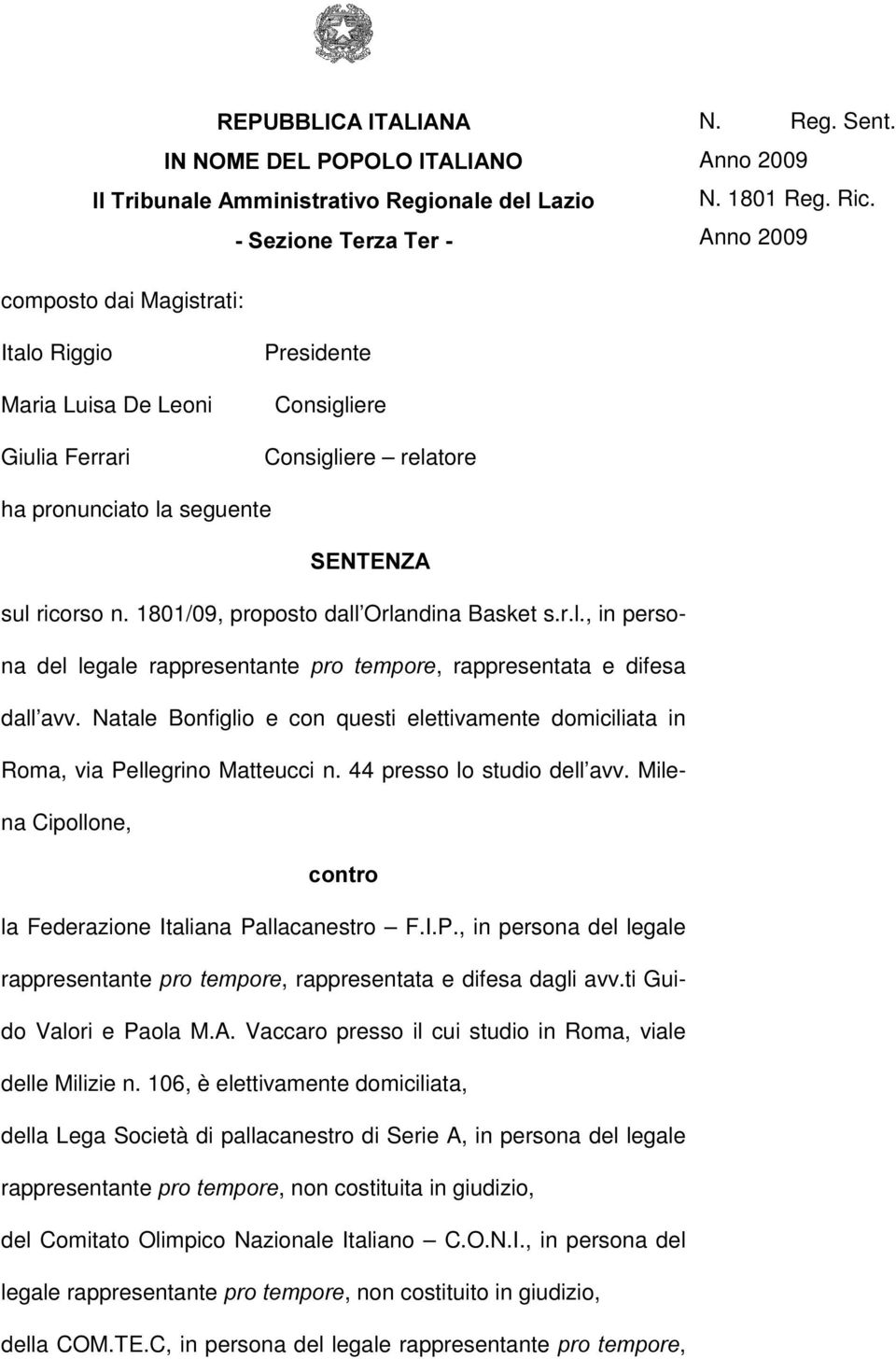 1801/09, proposto dall Orlandina Basket s.r.l., in persona del legale rappresentante SUR WHPSRUH, rappresentata e difesa dall avv.