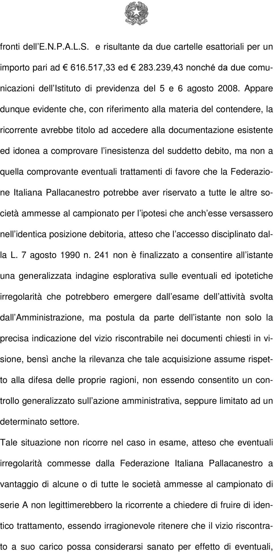 debito, ma non a quella comprovante eventuali trattamenti di favore che la Federazione Italiana Pallacanestro potrebbe aver riservato a tutte le altre società ammesse al campionato per l ipotesi che